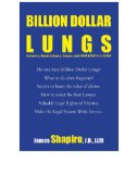 BILLION DOLLAR LUNGS Asbestos, Mesothelioma, Cancer and your rights to cash