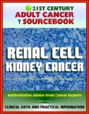 21st Century Adult Cancer Sourcebook: Renal Cell Cancer, Kidney Cancer, Renal Adenocarcinoma, Hypernephroma – Clinical Data for Patients, Families, and Physicians