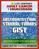 21st Century Adult Cancer Sourcebook: Gastrointestinal Stromal Tumors (GIST) – Clinical Data for Patients, Families, and Physicians