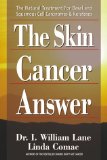 The Skin Cancer Answer: The Natural Treatment for Basal and Sqamous Cell Carcinomasand Keratoses